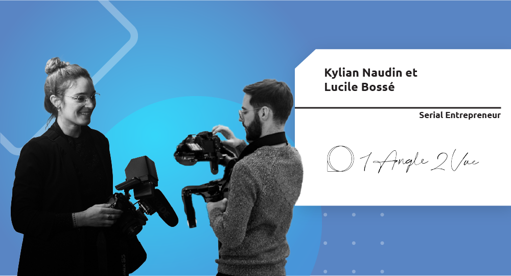  Serial Entrepreneur | Kylian Naudin et Lucile Bossé