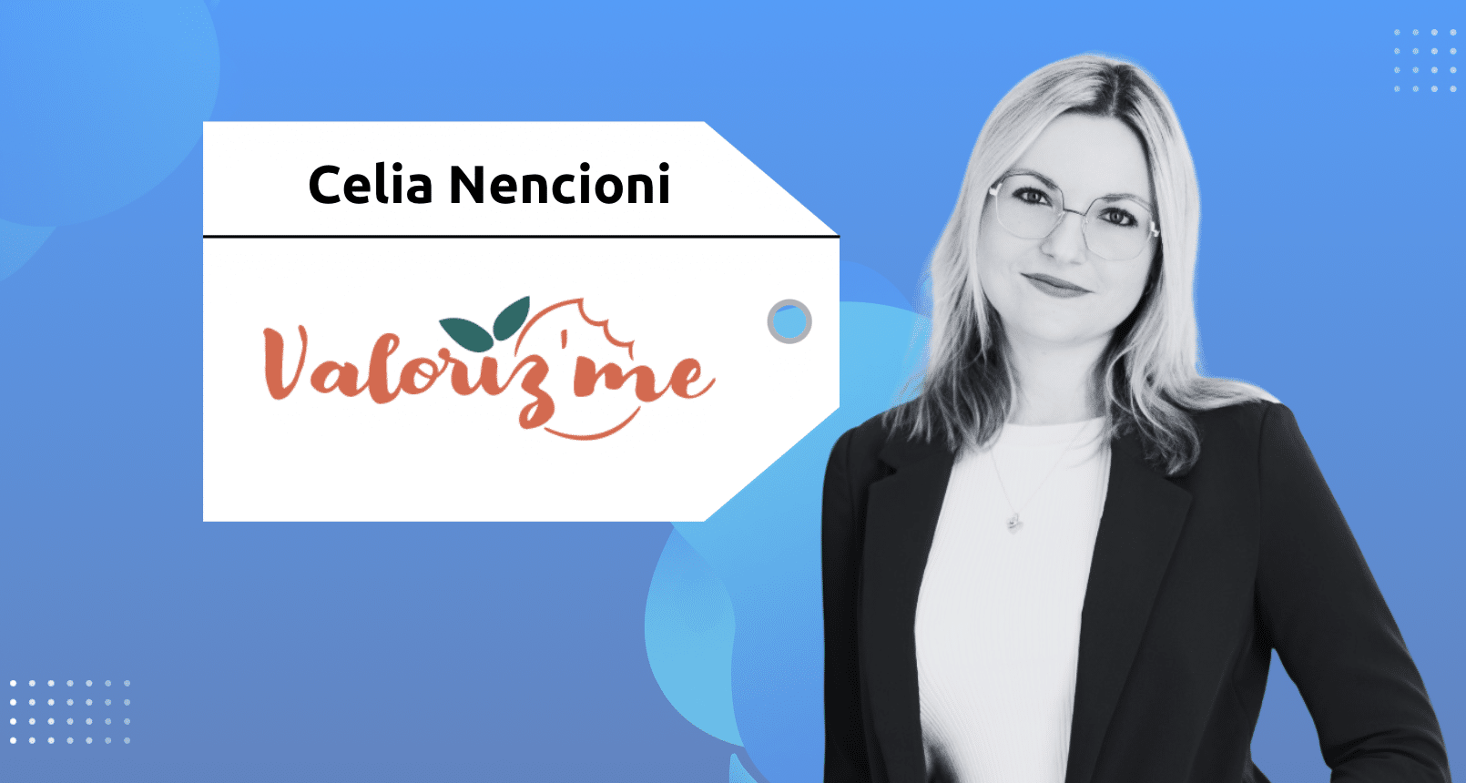 Serial Entrepreneur | Celia Nencioni | Valoriz’me