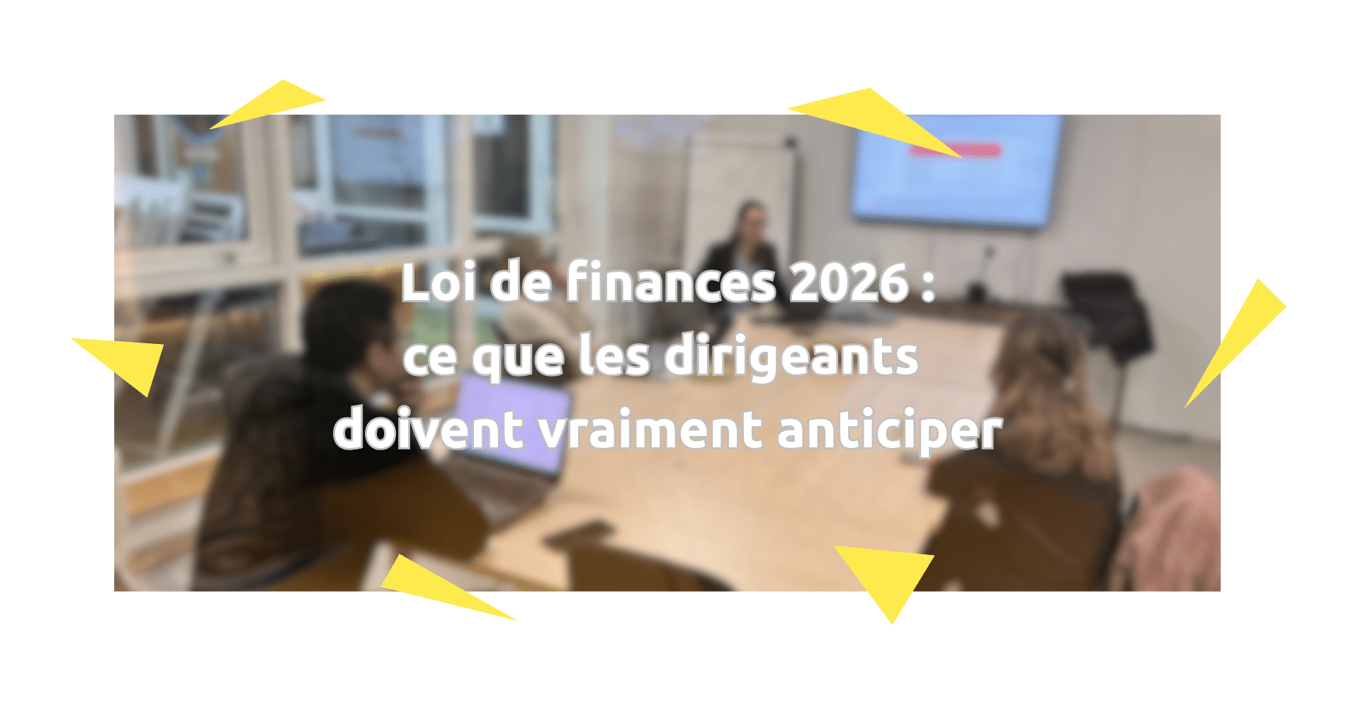Loi de finances 2026 : ce que les dirigeants doivent vraiment anticiper