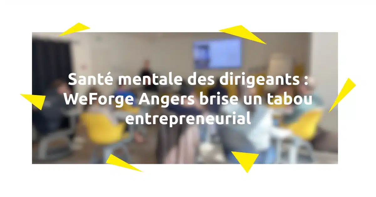  Santé mentale des dirigeants : WeForge Angers brise un tabou entrepreneurial
